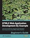 HTML5 Web Application Development By Example Beginner's guide HTML5 Web Application Development By Example Beginner's guide