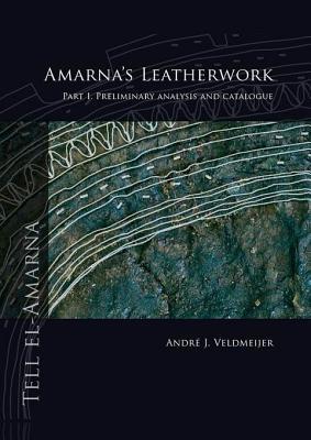 Amarna's Leatherwork. Part I: Preliminary Analysis and Catalogue