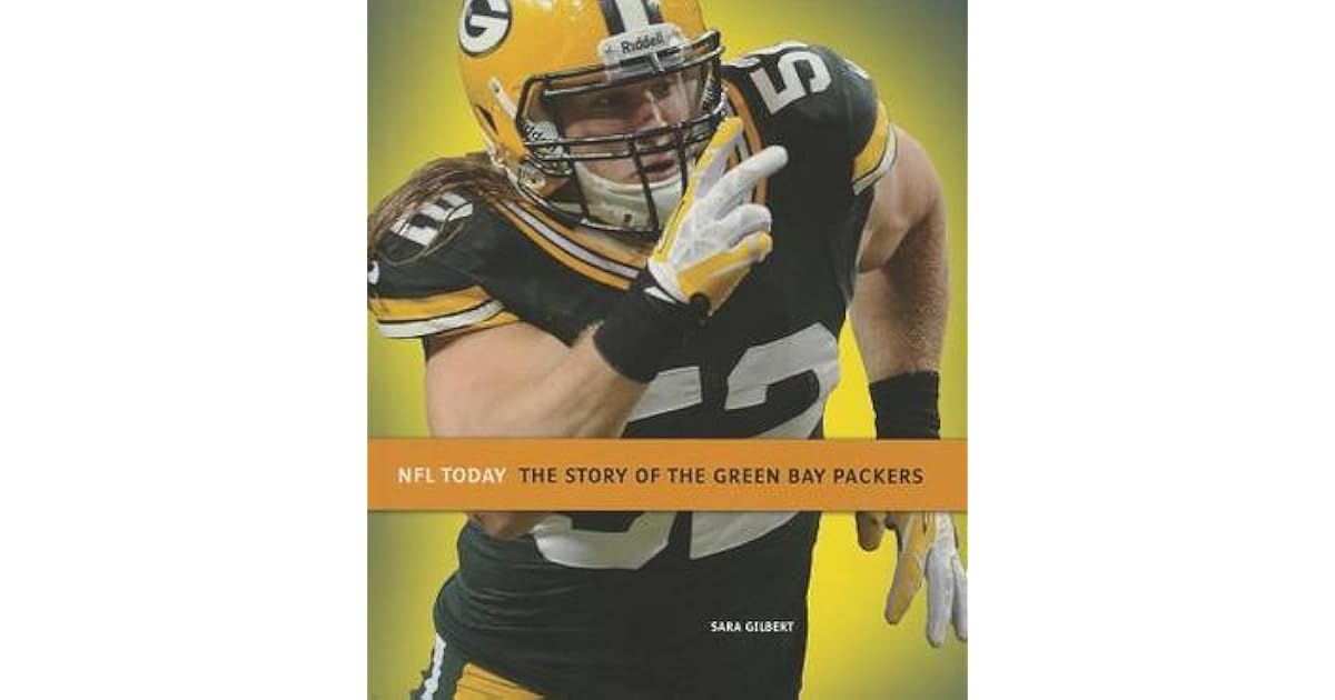 The Story of the Green Bay Packers by Sara Gilbert