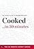 Cooked in 30 Minutes: The E...