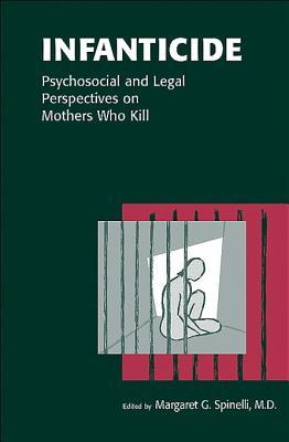 Infanticide: Psychosocial and Legal Perspectives on Mothers Who Kill
