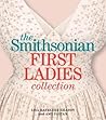 The Smithsonian First Ladies Collection by Lisa Kathleen Graddy The Smithsonian First Ladies Collection by Lisa Kathleen Graddy