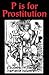 P is For Prostitution: An A - Z of a harsh life survived