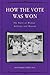 How the Vote Was Won: The Story of Woman Suffrage and Beyond