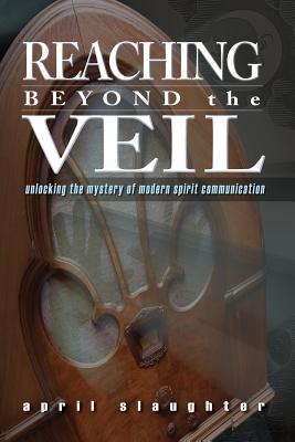 Reaching Beyond the Veil: Unlocking the Mystery of Modern Spirit Communication