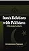 Iran's Relations with Pakistan: A Strategic Analysis