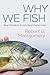 Why We Fish by Robert U. Montgomery Why We Fish by Robert U. Montgomery