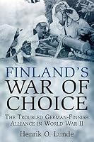 Finland's War of Choice: The Troubled German-Finnish Coalition in World War II