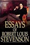 Essays of Robert Louis Stevenson by Robert Louis Stevenson Essays of Robert Louis Stevenson by Robert Louis Stevenson
