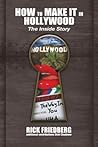 How to Make It in Hollywood by Rick Friedberg