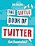 The Little Book of Twitter: Get Tweetwise!