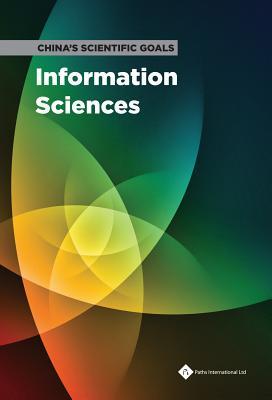Information Sciences (China s Scientific Goals, Future Strategies to 2022)