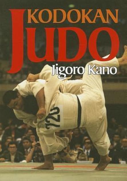 Kodokan Judo: The Essential Guide to Judo by Its Founder Jigoro Kano