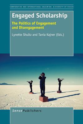 Engaged Scholarship: The Politics of Engagement and Disengagement (Comparative and International Education: Diversity of Voices, 26)