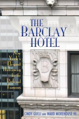 The Barclay Hotel: New York's Elegant Hideaway for the Rich and Famous (Paperback)