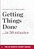 Getting Things Done in 30 Minutes: The Expert Guide to David Allen's Critically Acclaimed Book (30 Minute Expert)