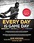 Every Day Is Game Day: The Proven System of Elite Performance to Win All Day, Every Day