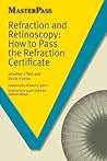 Refraction and Retinoscopy: How to Pass the Refraction Certificate (MasterPass) Refraction and Retinoscopy: How to Pass the Refraction Certificate (MasterPass)