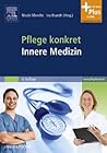 Pflege Konkret Innere Medizin: Pflege Und Krankheitslehre - Lehrbuch Und Atlas