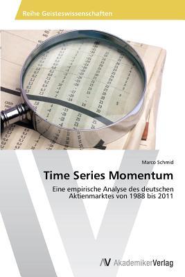 Time Series Momentum: Eine empirische Analyse des deutschen Aktienmarktes von 1988 bis 2011 (German Edition)