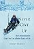 Never Give Up: How Determination Can Give You a Better Look at Life