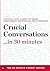 Crucial Conversations ...in 30 Minutes - The Expert Guide to ... by The 30 Minute Expert Series