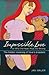 Impossible Love: Or Why the Heart Must Go Wrong