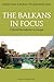 The Balkans in Focus by Barbara Tornquist-Plewa