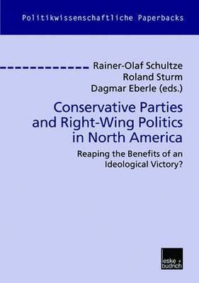 Conservative Parties and Right-Wing Politics in North America: Reaping the Benefits of an Ideological Victory? (Politikwissenschaftliche Paperbacks, 36) (German Edition)