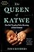 The Queen of Katwe: One Girl's Triumphant Path to Becoming a Chess Champion
