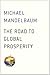 The Road to Global Prosperity by Michael Mandelbaum