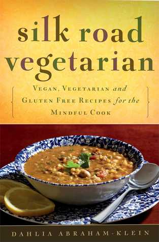 Silk Road Vegetarian: Vegan, Vegetarian and Gluten Free Recipes for the Mindful Cook