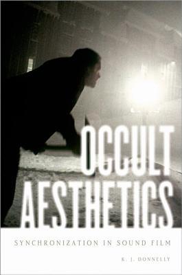 Occult Aesthetics: Synchronization in Sound Film (Oxford Music / Media)