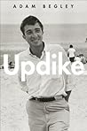 Updike by Adam Begley Updike by Adam Begley