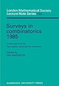Surveys in Combinatorics 1985: Invited Papers for the Tenth British Combinatorial Conference