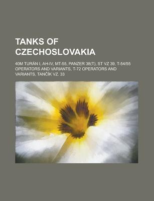 Tanks of Czechoslovakia: Panzer 35(t), Panzer 38(t), Ah-IV, LT Vz. 34, Tank Vz. 33, MT-55