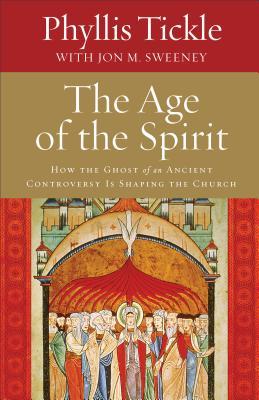 The Age of the Spirit: How the Ghost of an Ancient Controversy Is Shaping the Church (Paperback)