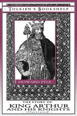 The Story of King Arthur and His Knights - Illustrated: Tolkien's Bookshelf #9