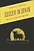 Soccer in Spain: Politics, Literature, and Film (Scarecrow Soccer Series)