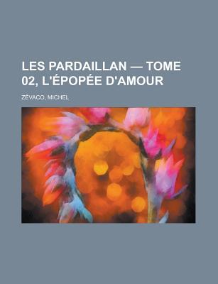 Les Pardaillan - Tome 02, L'Epopee D'Amour (English and French Edition)