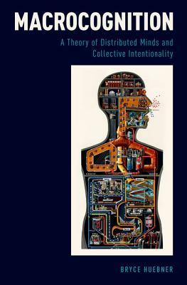Macrocognition: A Theory of Distributed Minds and Collective Intentionality