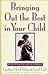 Bringing Out the Best in Your Child: 80 Ways to Focus on Every Kid's Strengths