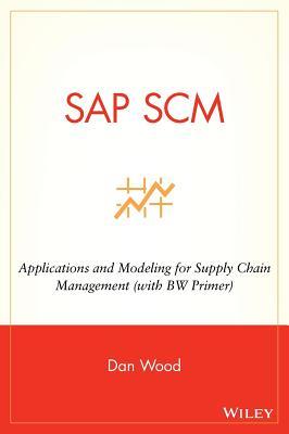 SAP SCM: Applications and Modeling for Supply Chain Management (with BW Primer)