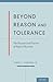 BEYOND REASON AND TOLERANCE