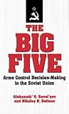 The Big Five: Arms Control Decision-Making in the Soviet Union The Big Five: Arms Control Decision-Making in the Soviet Union