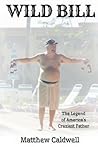 Wild Bill: Legend of America’s Craziest Father