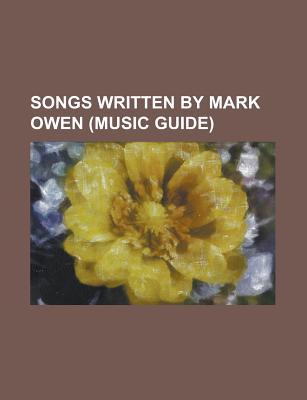 Songs Written by Mark Owen: Patience, Greatest Day, Rule the World, Shine, Sure, Up All Night, the Garden, Said It All, I'd Wait for Life