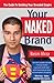 Your Naked Brand: The Guide to Building Your Branded Empire