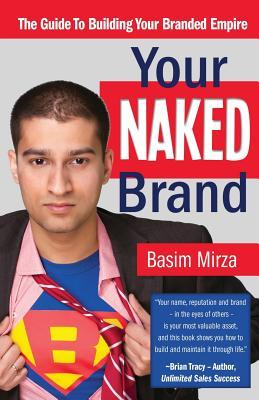 Your Naked Brand: The Guide to Building Your Branded Empire (Paperback)