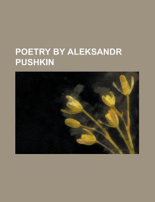 Poetry by Aleksandr Pushkin: Eugene Onegin, the Bronze Horseman, Ruslan and Ludmila, the Gypsies, Poltava